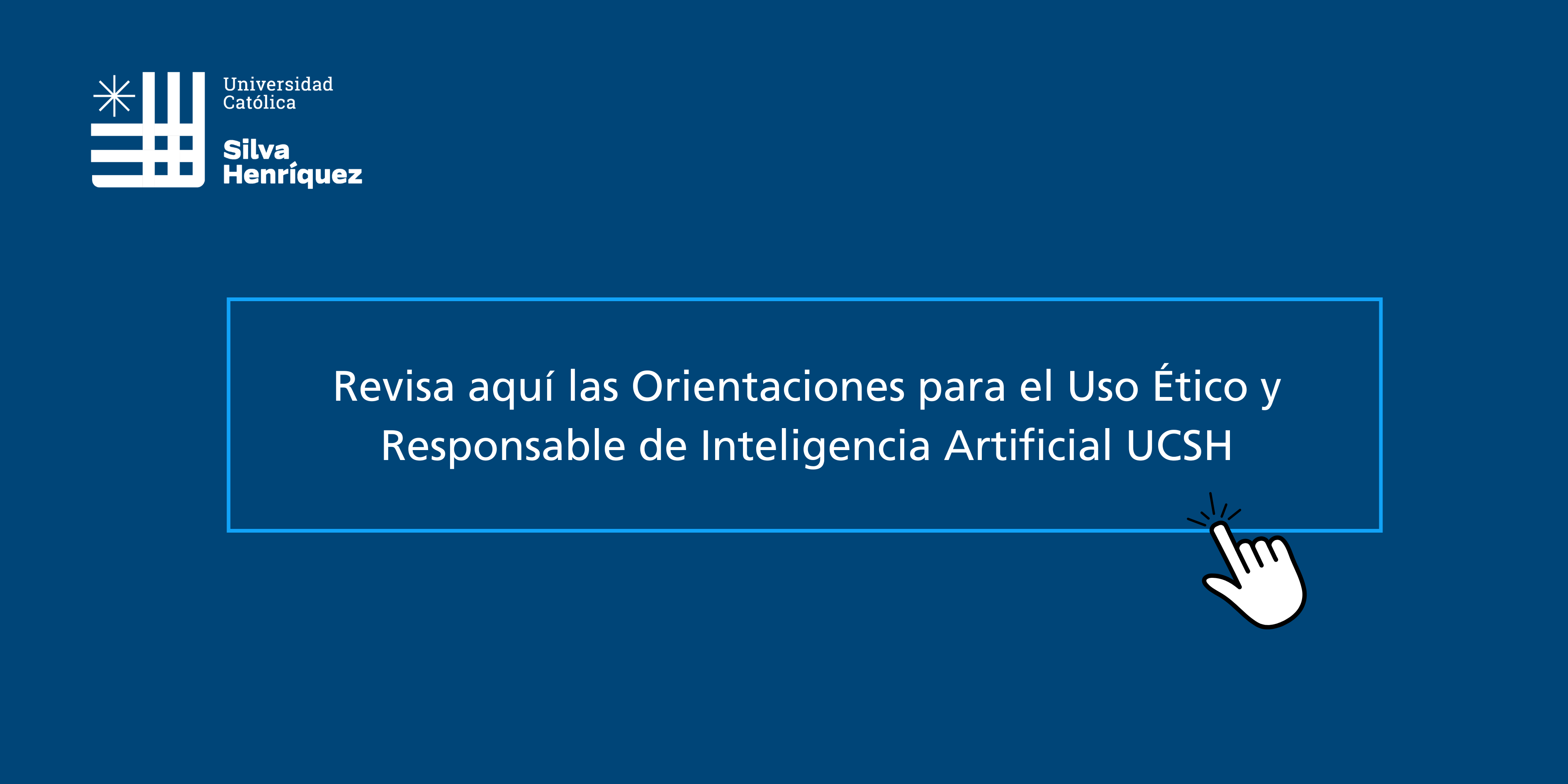 Revisa aquí las Orientaciones para el Uso Ético y Responsable de Inteligencia Artificial UCSH
